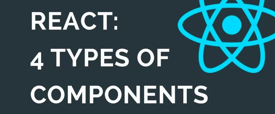 React: 4 types of components to rule them all 