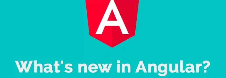 What's new in Angular? -   