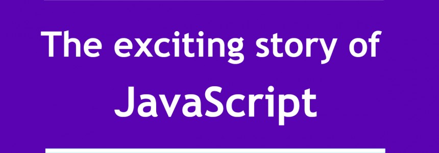 The exciting story of JavaScript (in brief) -   