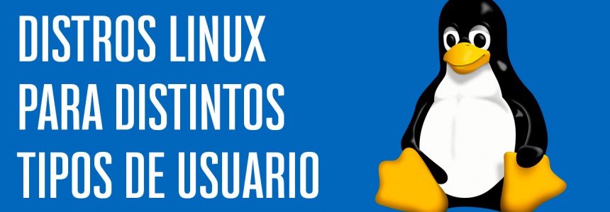 Distros Linux para tipos de usuarios -   