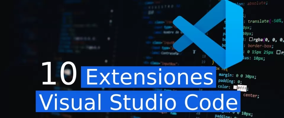 10 Extensiones de Visual Studio Code que deberias utilizar