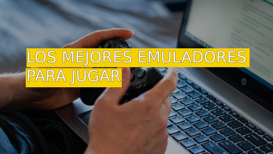 Los Mejores emuladores Para no aburrirte