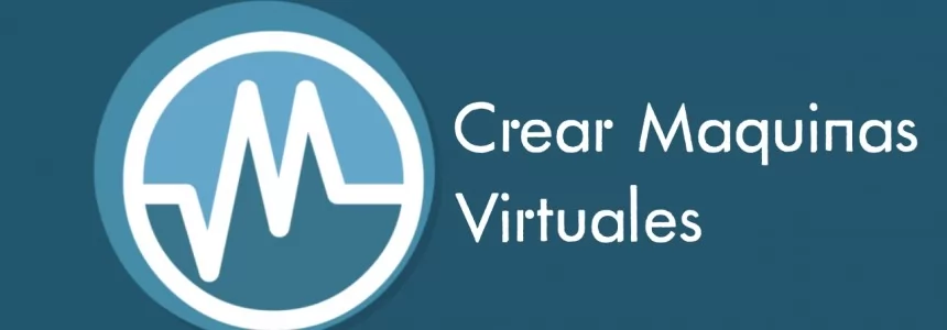 Como crear maquinas virtuales con Virtualbox
