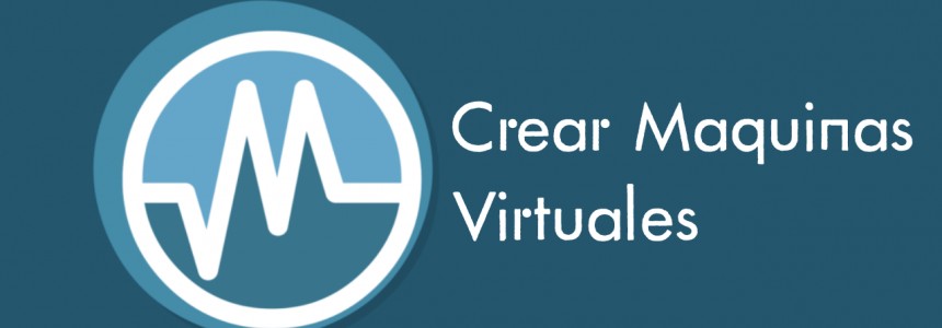 Como crear maquinas virtuales con Virtualbox