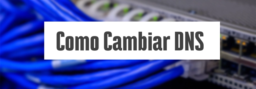 Cómo cambiar o configurar los DNS en Windows 10